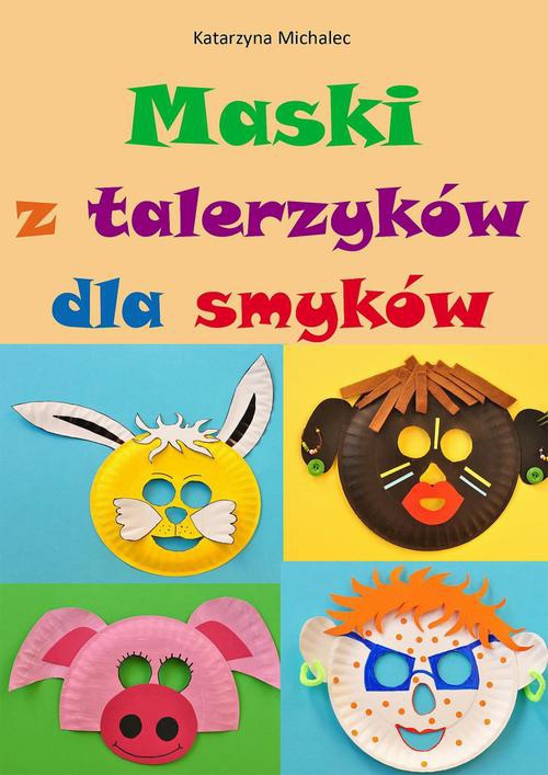 Okładka książki o tytule: Maski z talerzyków dla smyków