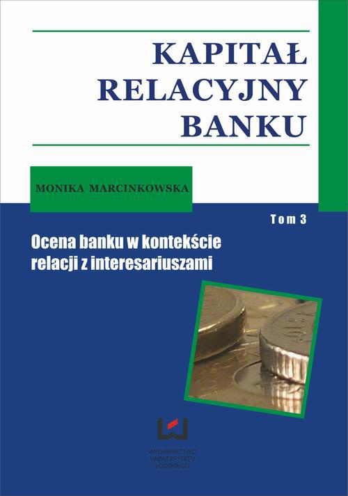 Okładka książki o tytule: Kapitał relacyjny banku. Ocena banku w kontekście relacji z interesariuszami. Tom 3