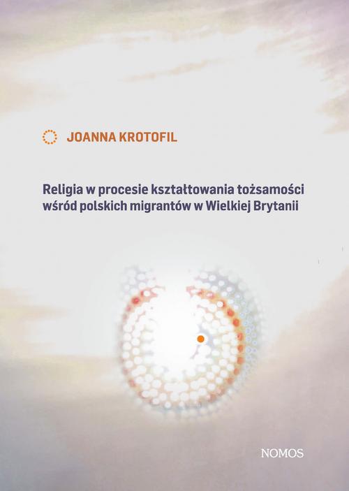 Обложка книги под заглавием:Religia w procesie kształtowania tożsamości wśród polskich migrantów w Wielkiej Brytanii