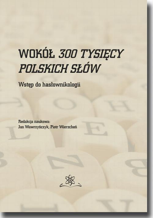 Okładka:Wokół 300 tysięcy polskich słów. Wstęp do hasłownikologii 