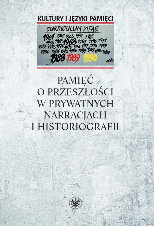 Okładka książki o tytule: Pamięć o przeszłości w prywatnych narracjach i historiografii