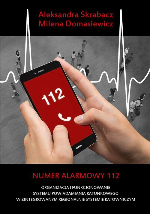 The cover of the book titled: Numer alarmowy 112. Organizacja i funkcjonowanie systemu powiadamiania ratunkowego w zintegrowanym regionalnie systemie ratowniczym