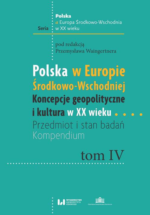 Okładka książki o tytule: Polska w Europie Środkowo-Wschodniej. Koncepcje geopolityczne i kultura w XX wieku