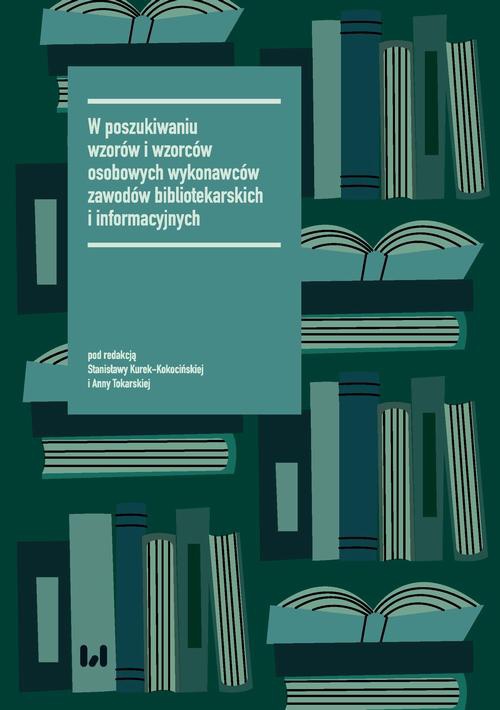 The cover of the book titled: W poszukiwaniu wzorów i wzorców osobowych wykonawców zawodów bibliotekarskich i informacyjnych