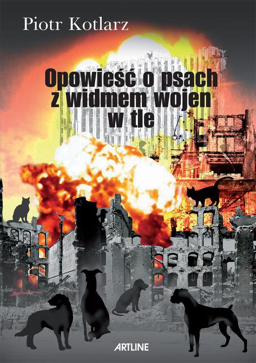 The cover of the book titled: Opowieść o psach z widmem wojen w tle