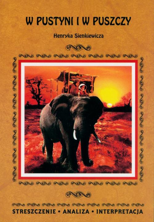 The cover of the book titled: W pustyni i w puszczy Henryka Sienkiewicza. Streszczenie, analiza, interpretacja
