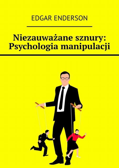 Okładka:Niezauważane sznury: Psychologia manipulacji 