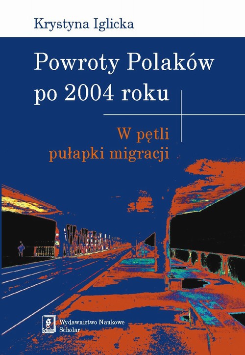 Обложка книги под заглавием:Powroty Polaków po 2004 roku. W pętli pułapki migracji