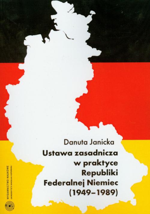 Okładka książki o tytule: Ustawa zasadnicza w praktyce Republiki Federalnej Niemiec 1949-1989