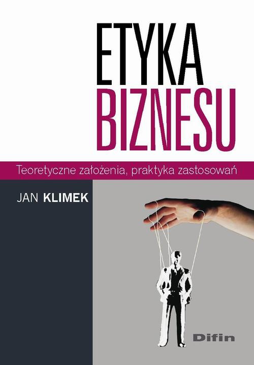 The cover of the book titled: Etyka biznesu. Teoretyczne założenia, praktyka zastosowań