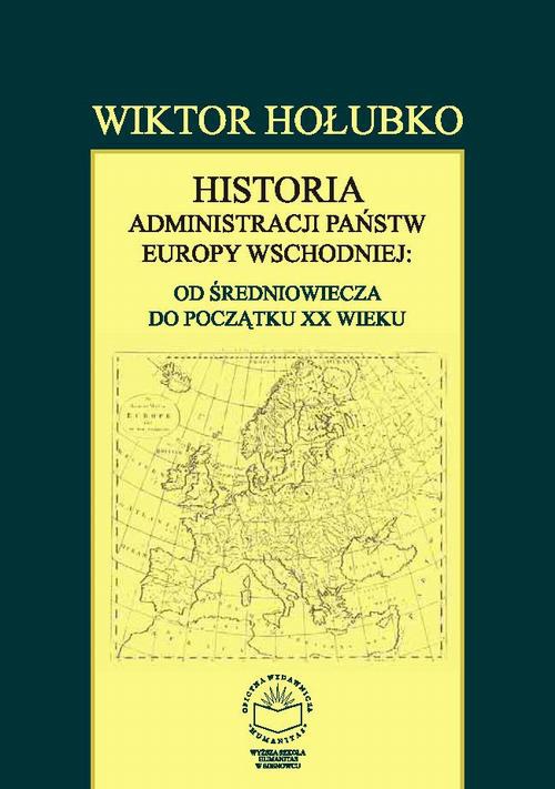 Okładka:Historia administracji państw Europy Wschodniej: od średniowiecza do początku XX wieku 