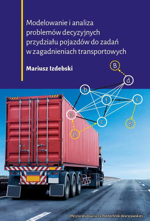 Okładka książki o tytule: Modelowanie i analiza problemów decyzyjnych przydziału pojazdów do zadań w zagadnieniach transportowych