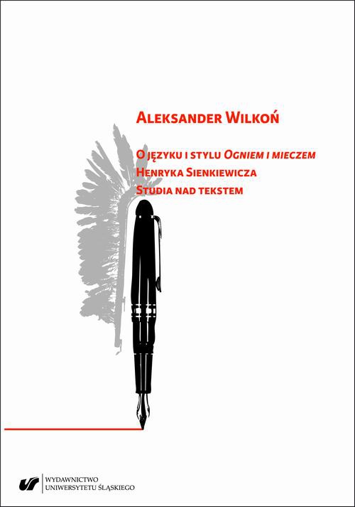 Okładka książki o tytule: O języku i stylu „Ogniem i mieczem” Henryka Sienkiewicza. Studia nad tekstem