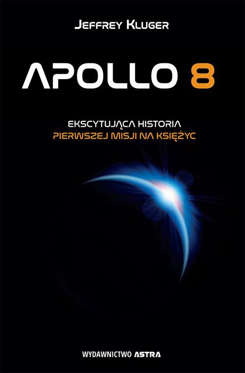 Okładka książki o tytule: Apollo 8. Ekscytująca historia pierwszej misji na Księżyc
