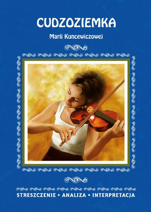 The cover of the book titled: Cudzoziemka Marii Kuncewiczowej. Streszczenie, analiza, interpretacja