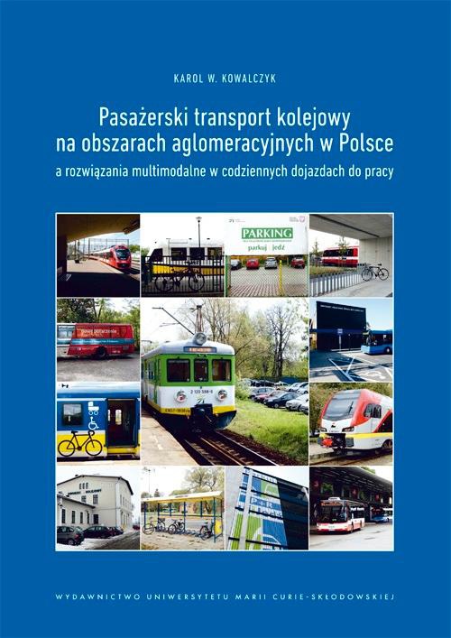 Обложка книги под заглавием:Pasażerski transport kolejowy na obszarach aglomeracyjnych w Polsce a rozwiązania multimodalne w codziennych dojazdach do pracy