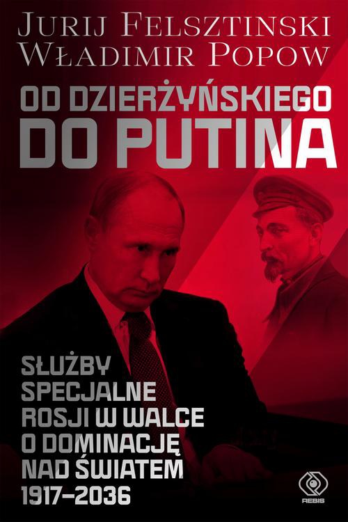 Okładka:Od Dzierżyńskiego do Putina. Służby specjalne Rosji w walce o dominację nad światem 1917-2036 
