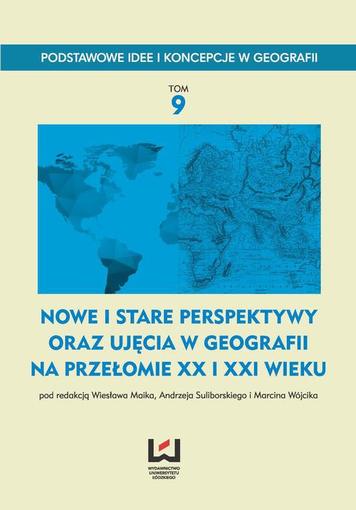 Okładka książki o tytule: Nowe i stare perspektywy oraz ujęcia w geografii na przełomie XX i XXI wieku