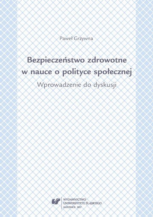 Okładka książki o tytule: Bezpieczeństwo zdrowotne w nauce i polityce społecznej. Wprowadzenie do dyskusji