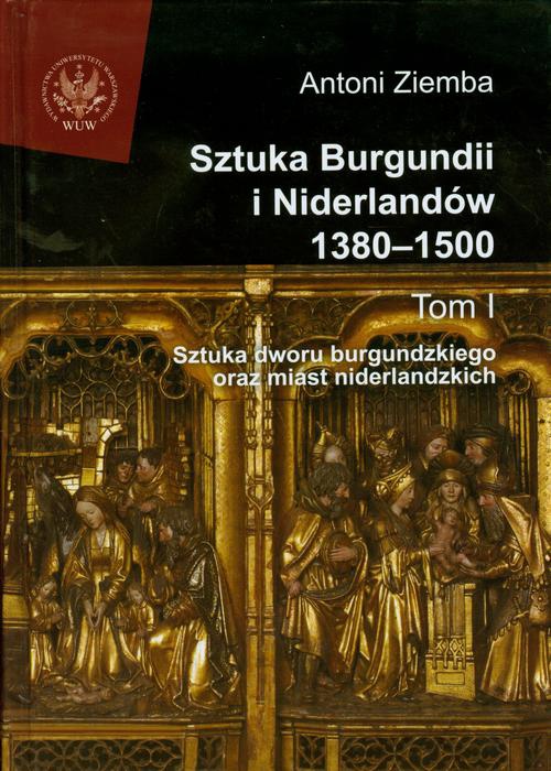 Обложка книги под заглавием:Sztuka Burgundii i Niderlandów 1380-1500. Tom 1