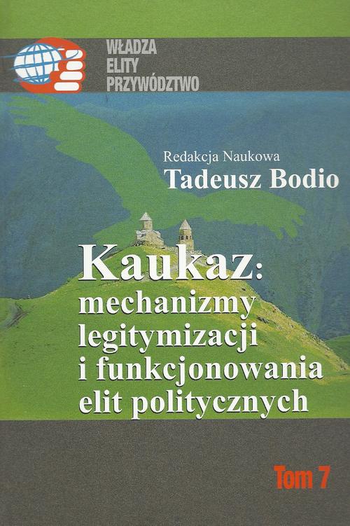 Обложка книги под заглавием:Kaukaz mechanizmy legitymizacji i funkcjonowania elit politycznych