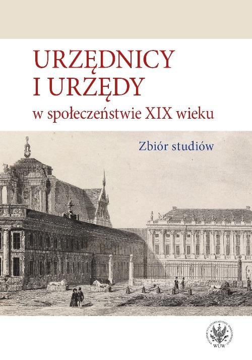 Okładka książki o tytule: Urzędnicy i urzędy w społeczeństwie XIX wieku