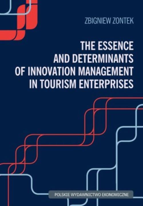 Okładka książki o tytule: The Essence and Determinants of Innovation Management in Tourism Enterpris