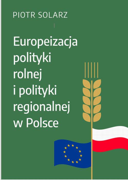 Okładka książki o tytule: Europeizacja polityki rolnej i polityki regionalnej w Polsce w latach 2004-2019
