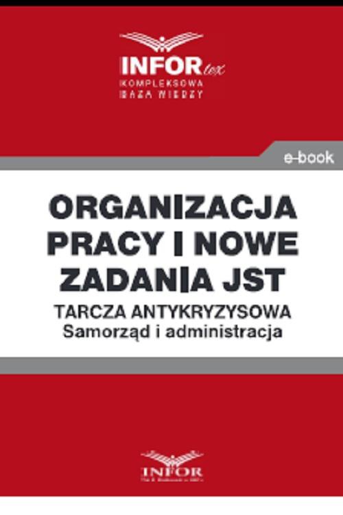 Okładka książki o tytule: Organizacja pracy i nowe zadania JST .Tarcza antykryzysowa.Samorząd i administracja