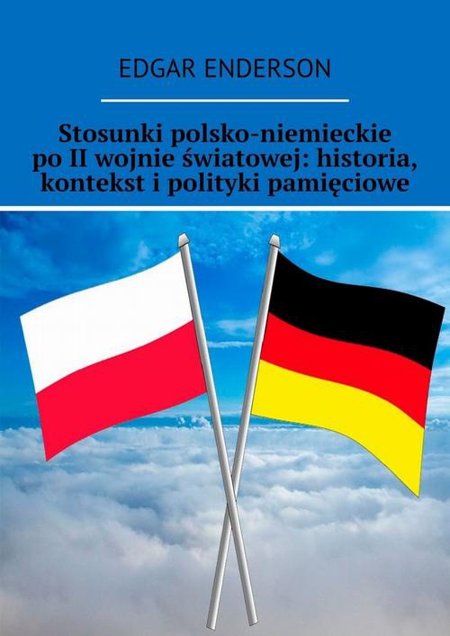 Okładka:Stosunki polsko-niemieckie po II wojnie światowej: historia, kontekst i polityki pamięciowe 