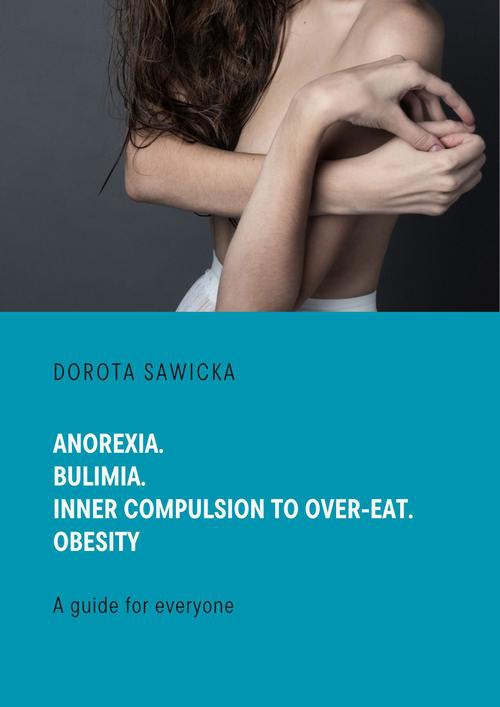 Okładka:Anorexia. Bulimia. Inner compulsion to over-eat. Obesity 