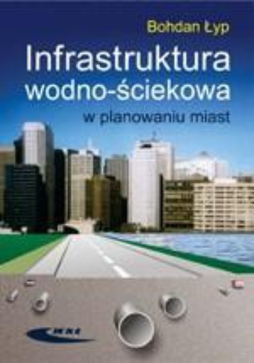 Okładka książki o tytule: Infrastruktura wodno-ściekowa w planowaniu miast