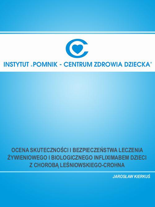 The cover of the book titled: Ocena skuteczności i bezpieczeństwa leczenia żywieniowego i biologicznego infliximabem dzieci z chorobą Leśniowskiego-Crohna