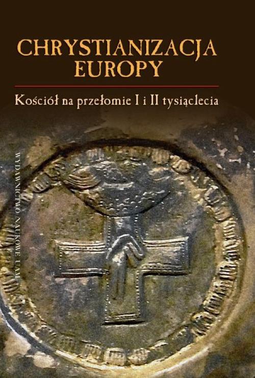 Обложка книги под заглавием:Chrystianizacja Europy, Kościół na przełomie I i II tysiąclecia