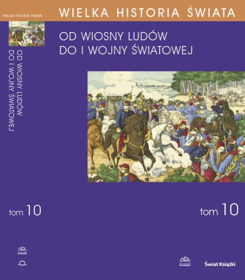 The cover of the book titled: WIELKA HISTORIA ŚWIATA tom X Świat od Wiosny Ludów do I wojny światowej