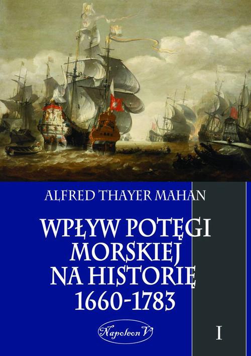 Обложка книги под заглавием:Wpływ potęgi morskiej na historię 1660-1783 Tom 1