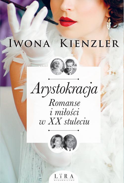 The cover of the book titled: Arystokracja. Romanse i miłości w XX stuleciumanse i miłości w XX stuleciu