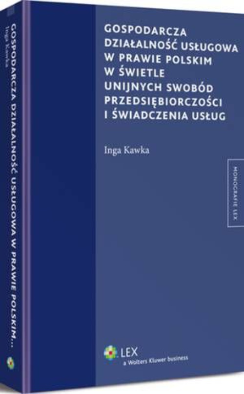 The cover of the book titled: Gospodarcza działalność usługowa w prawie polskim w świetle unijnych swobód przedsiębiorczości i świadczenia usług