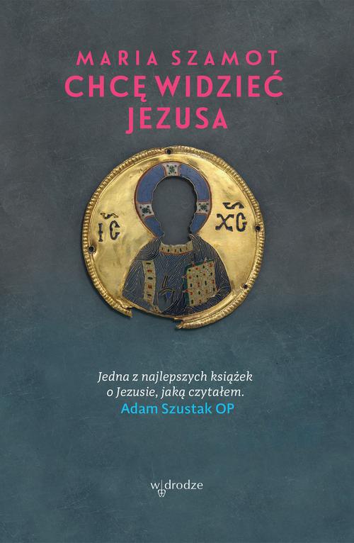 The cover of the book titled: Chcę widzieć Jezusa