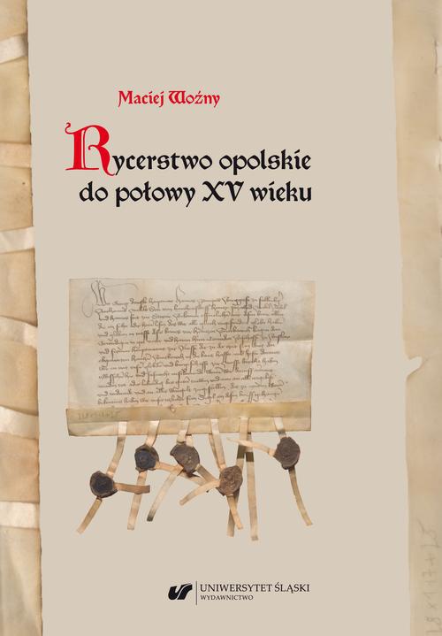 The cover of the book titled: Rycerstwo opolskie do połowy XV wieku