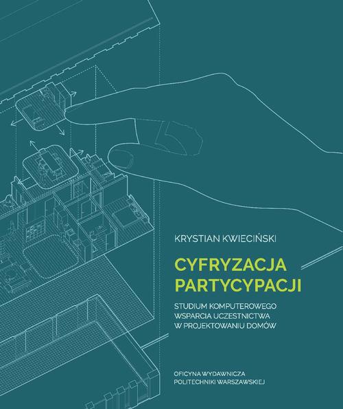 Okładka książki o tytule: Cyfryzacja partycypacji. Studium komputerowego wsparcia uczestnictwa w projektowaniu domów