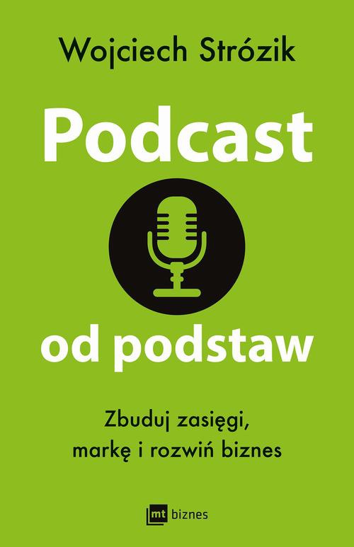 Okładka:Podcast od podstaw. Zbuduj zasięgi, markę i rozwiń biznes 