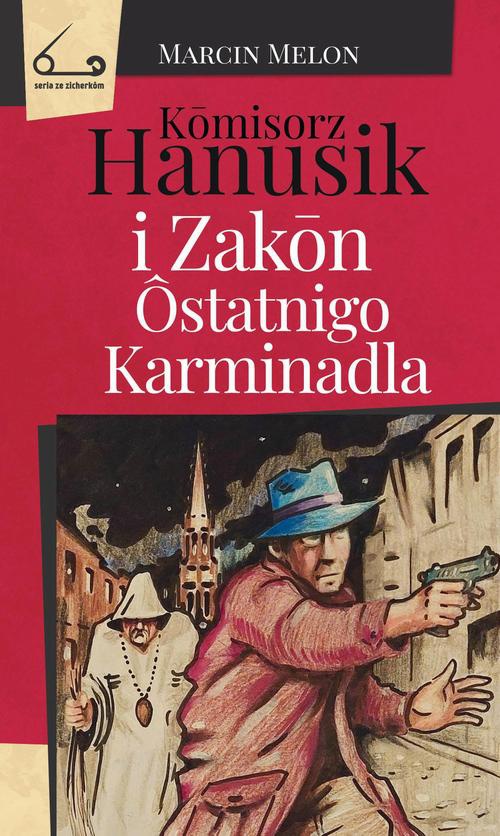 Okładka książki o tytule: Kōmisorz Hanusik i Zakōn Ôstatnigo Karminadla