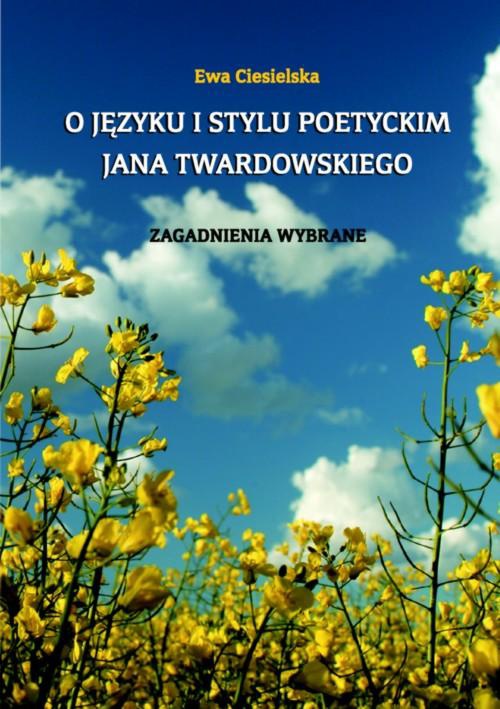 Okładka książki o tytule: O języku i stylu poetyckim Jana Twardowskiego