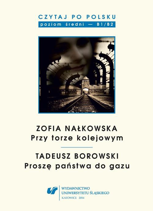 Okładka:Czytaj po polsku. T. 8: Zofia Nałkowska: „Przy torze kolejowym”, Tadeusz Borowski: „Proszę państwa do gazu” 
