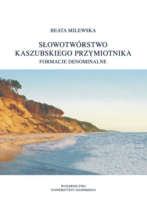 Обложка книги под заглавием:Słowotwórstwo kaszubskiego przymiotnika. Formacje denominalne