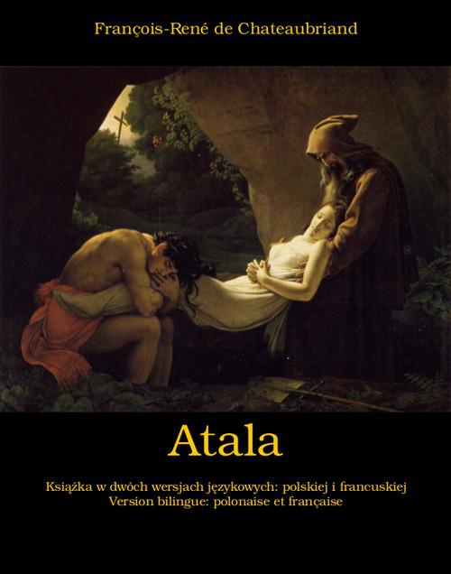 Обкладинка книги з назвою:Atala, czyli Miłość dwojga dzikich na pustyni. Atala, ou Les Amours de deux sauvages dans le désert