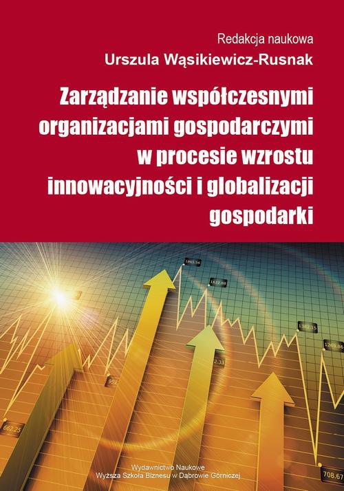 Okładka:Zarządzanie współczesnymi organizacjami gospodarczymi w procesie wzrostu innowacyjności i globalizacji gospodarki 