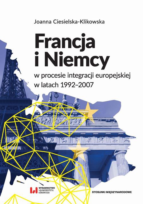 Okładka książki o tytule: Francja i Niemcy w procesie integracji europejskiej w latach 1992-2007