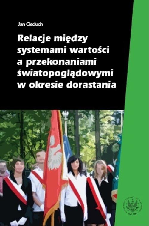 The cover of the book titled: Relacje między systemami wartości a przekonaniami światopoglądowymi w okresie dorastania